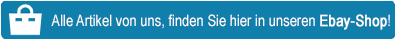 Alle Artikel von uns, finden Sie hier in unseren Ebay-Shop!